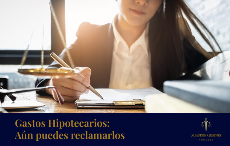 Gastos hipotecarios Aún puedes reclamarlos - Almudena Jiménez Abogados